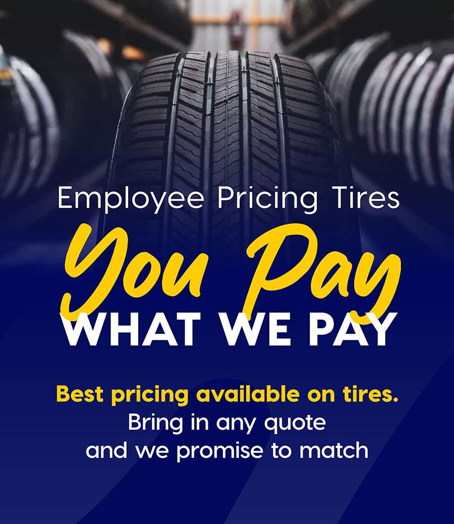 Employee Pricing Tires. You Pay What We Pay. Best pricing available on tires. Bring in any quote and we promise to match