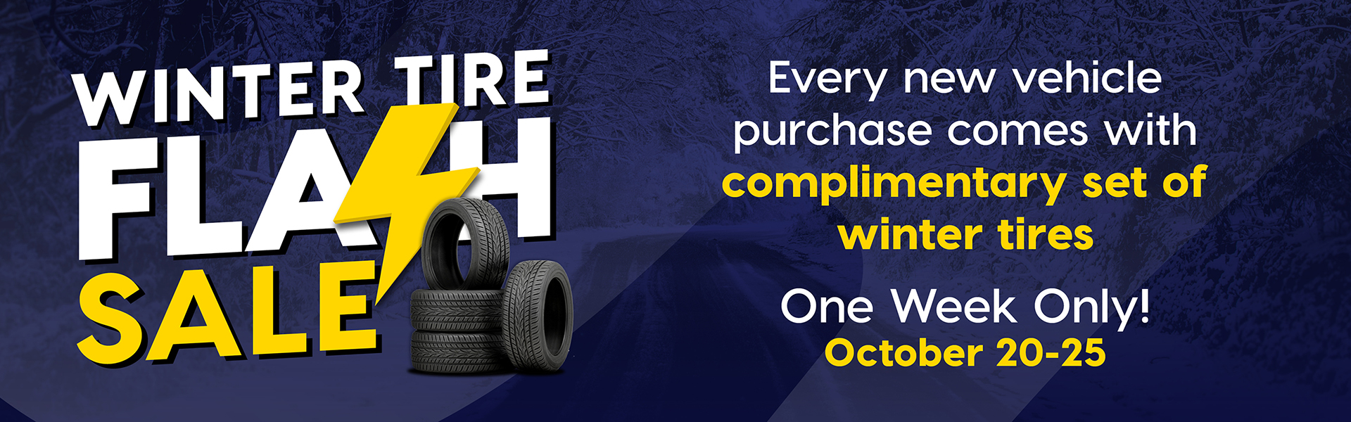 Winter Flash Sale! Every new vehicle purchase comes with complimentary set of winter tires. One Week Only! October 20-25